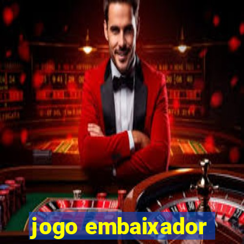 jogo embaixador